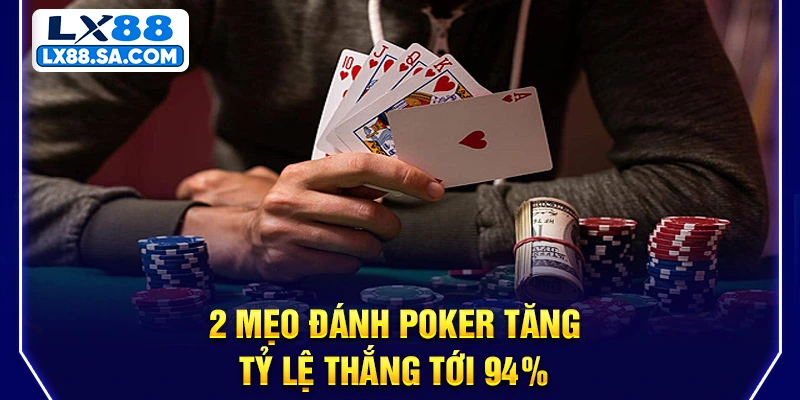 2 mẹo đánh Poker tăng tỷ lệ thắng tới 94%