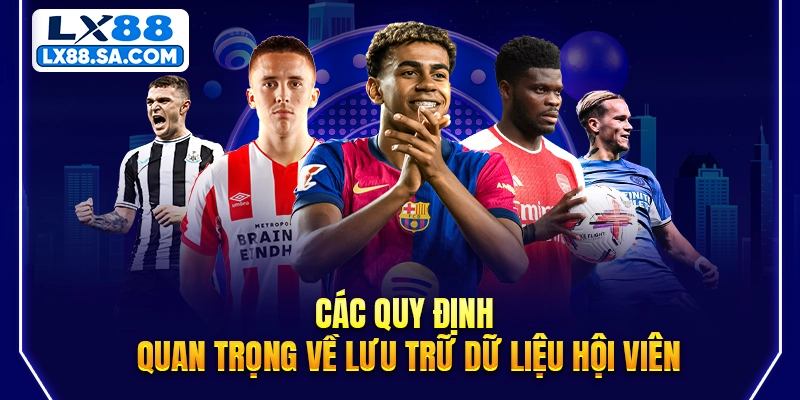 Các quy định quan trọng về lưu trữ dữ liệu hội viên