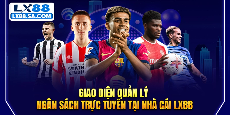 Giao diện quản lý ngân sách trực tuyến tại nhà cái LX88