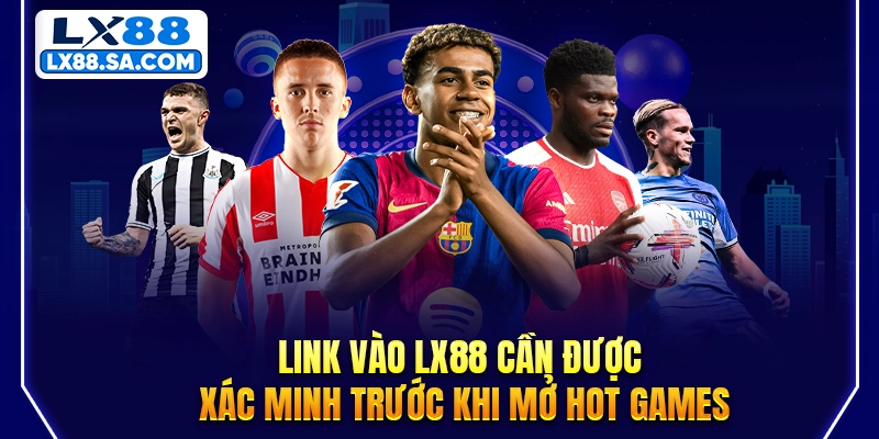 Link vào LX88 cần được xác minh trước khi sử dụng dịch vụ
