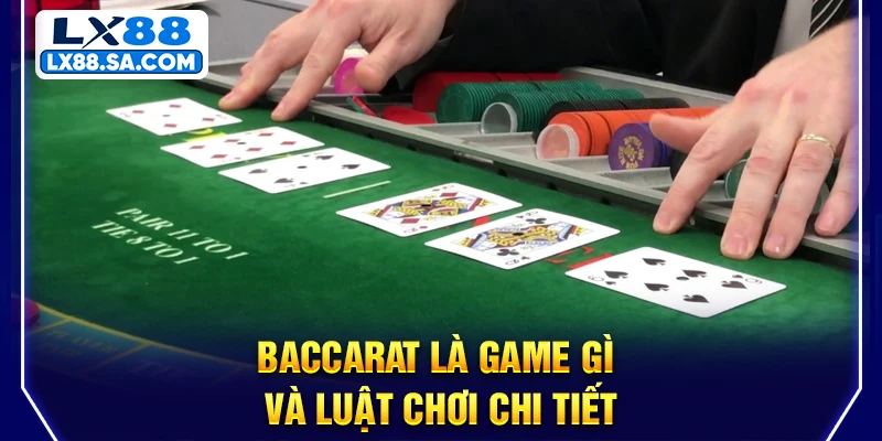 Baccarat là game gì và luật chơi chi tiết