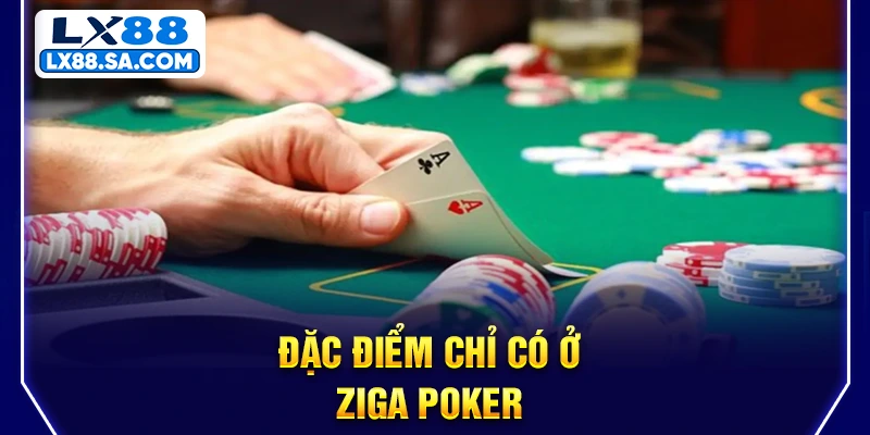 Đặc điểm chỉ có ở Ziga Poker