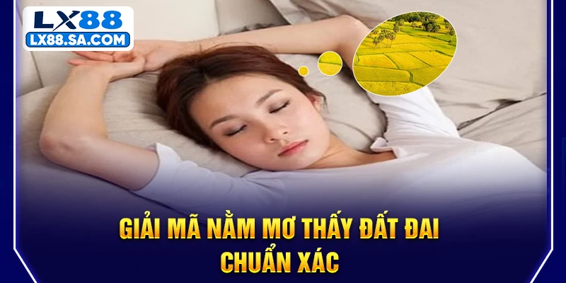 Giải mã nằm mơ thấy đất đai chuẩn xác