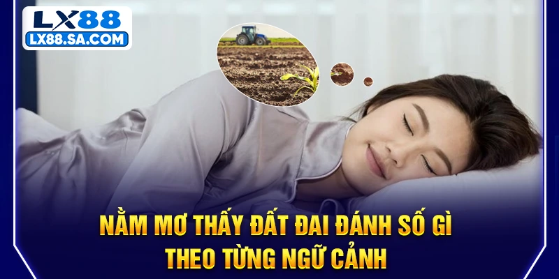 Nằm mơ thấy đất đai đánh số gì theo từng ngữ cảnh