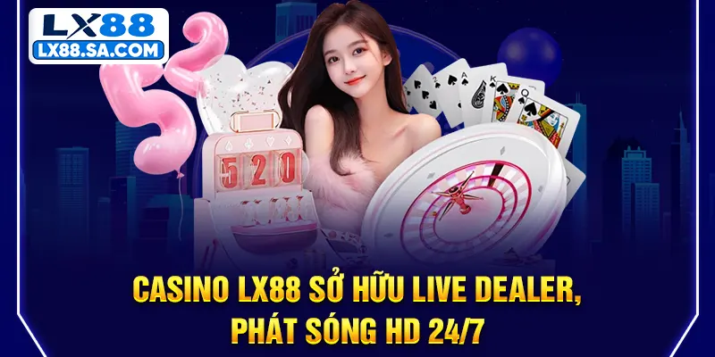 Casino LX88 - live dealer baccarat blackjack roulette phát sóng HD